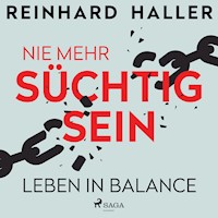 Nie mehr süchtig sein: Leben in Balance - Reinhard Haller - Hörbuch