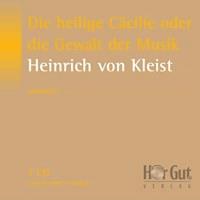 Die heilige Cäcilie oder die Gewalt der Musik - Heinrich Von Kleist - Hörbuch