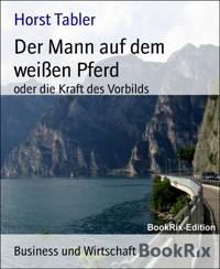 Der Mann auf dem weißen Pferd - Horst Tabler - E-Book