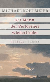 Der Mann, der Verlorenes wiederfindet - Michael Köhlmeier - E-Book
