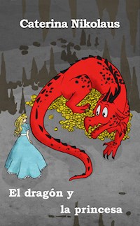 El dragón y la princesa - Caterina Nikolaus - E-Book