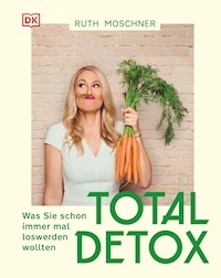 Total Detox – Was Sie schon immer mal loswerden wollten - Ruth Moschner - E-Book