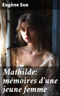 Mathilde: mémoires d'une jeune femme - Eugène Sue - E-Book