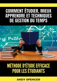 Méthode d'étude efficace pour les étudiants - Andy Spencer - E-Book