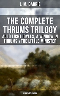 The Complete Thrums Trilogy: Auld Licht Idylls, A Window in Thrums & The Little Minister - J.m Barrie - E-Book