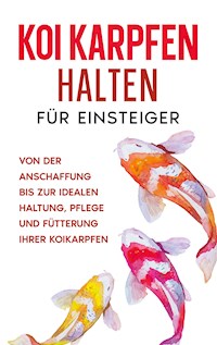 Koi Karpfen halten für Einsteiger - Markus Prell - E-Book