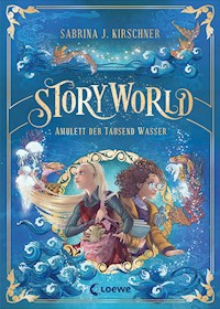 StoryWorld (Band 1) - Amulett der Tausend Wasser - Sabrina J. Kirschner - E-Book