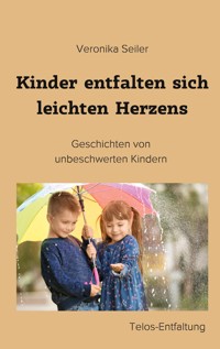 Kinder entfalten sich leichten Herzens - Veronika Seiler - E-Book