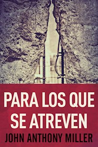 Para Los Que Se Atreven - John Anthony Miller - E-Book