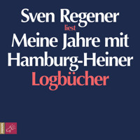 Meine Jahre mit Hamburg-Heiner. Logbücher - Sven Regener - Hörbuch