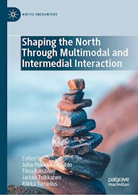 Shaping the North Through Multimodal and Intermedial Interaction -  - E-Book