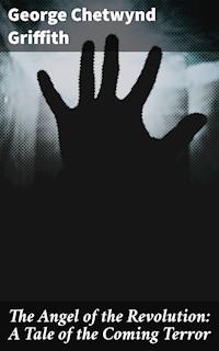 The Angel of the Revolution: A Tale of the Coming Terror - George Chetwynd Griffith - E-Book