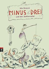 Minus Drei und der Zahlensalat - Ute Krause - E-Book
