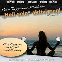 Kurt Tepperwein Methode: Heil sein aktivieren! (Meditation in Wort und Klang) -  - Hörbuch