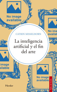La inteligencia artificial y el fin del arte - Catrin Misselhorn - E-Book