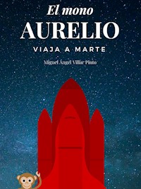 El mono Aurelio viaja a Marte - Miguel Ángel Villar Pinto - E-Book