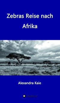 Zebras Reise nach Afrika - Alexandra Kaie - E-Book