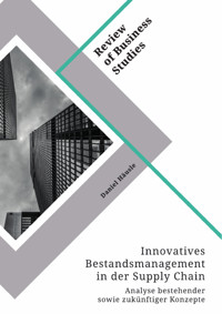 Innovatives Bestandsmanagement in der Supply Chain. Analyse bestehender sowie zukünftiger Konzepte - Daniel Häusle - E-Book