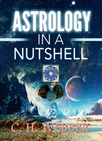 Astrology in a Nutshell - C. H. Webber - E-Book