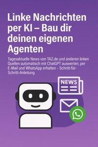 Linke Nachrichten per KI – Bau dir deinen eigenen Agenten - Marcus PC Petersen - Clausen - E-Book
