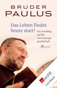 Das Leben findet heute statt! - Bruder Paulus Terwitte - E-Book