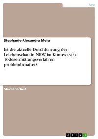 Ist die aktuelle Durchführung der Leichenschau in NRW im Kontext von Todesermittlungsverfahren problembehaftet? - Stephanie-Alexandra Meier - E-Book