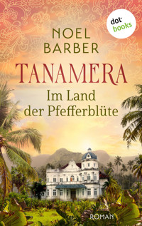 Tanamera - Im Land der Pfefferblüte - Noel Barber - E-Book