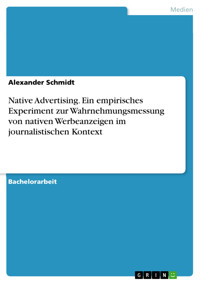 Native Advertising. Ein empirisches Experiment zur Wahrnehmungsmessung von nativen Werbeanzeigen im journalistischen Kontext - Alexander Schmidt - E-Book