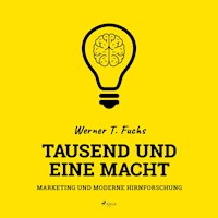 Tausend und eine Macht - Marketing und moderne Hirnforschung (Ungekürzt) - Werner T. Fuchs - Hörbuch