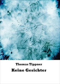 Keine Gesichter - Thomas Tippner - E-Book