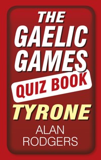 The Gaelic Games Quiz Book: Tyrone - Alan Rodgers - E-Book