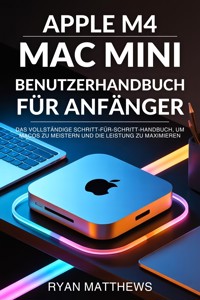 Apple M4 Mac Mini Benutzerhandbuch für Anfänger - Ryan Matthews - E-Book