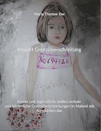 Projekt Grenzüberschreitung - Maria Therese Löw - E-Book