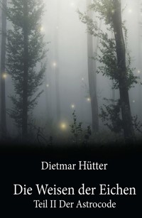 Die Weisen der Eichen - Dietmar Hütter - E-Book
