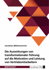 Die Auswirkungen von transformationaler Führung auf die Motivation und Leistung von Vertriebsmitarbeitern - Jonathan Müllenmeister - E-Book