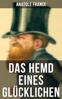 Das Hemd eines Glücklichen - Anatole France - E-Book