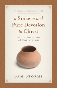 A Sincere and Pure Devotion to Christ (Vol. 1, 2 Corinthians 1-6) - Sam Storms - E-Book