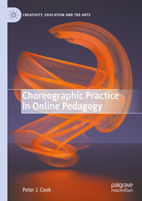 Choreographic Practice in Online Pedagogy - Peter J. Cook - E-Book