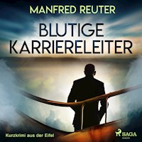 Blutige Karriereleiter - Kurzkrimi aus der Eifel (Ungekürzt) - Manfred Reuter - Hörbuch