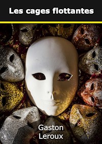 Les cages flottantes - Gaston Leroux - E-Book