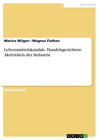 Lebensmittelskandale. Handelsgerichtete Aktivitäten der Industrie - Marina Wilgen - E-Book