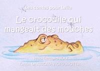 Les contes pour Leïla (Le crocodile qui mangeait des mouches) - Jean Bernard Joly - E-Book