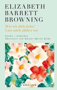 Wie ich dich liebe? Lass mich zählen wie. Poems/Gedichte (Englisch/Deutsch) - Elizabeth Barrett Browning - E-Book