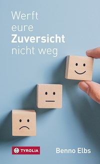 Werft eure Zuversicht nicht weg - Benno Elbs - E-Book
