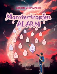 Monstertropfenalarm - Gabriele Geschwindner - E-Book