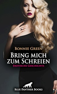 Bring mich zum Schreien | Erotische Geschichte - Bonnie Green - E-Book