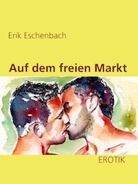 Auf dem freien Markt - Erik Eschenbach - E-Book