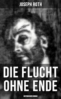 Die Flucht ohne Ende (Historischer Roman) - Joseph Roth - E-Book