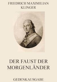 Der Faust der Morgenländer - Friedrich Maximilian Klinger - E-Book