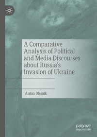 A Comparative Analysis of Political and Media Discourses about Russia’s Invasion of Ukraine - Oleinik Anton - E-Book